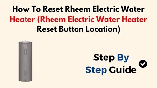 How To Reset Rheem Electric Water Heater Rheem Electric Water Heater Reset Button Location [upl. by Keenan386]