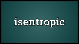 Isentropic Meaning [upl. by Timmy]