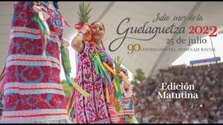 GUELAGUETZA 2022 Edición Matutina 250722 [upl. by Vig]