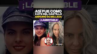 Así fue como Kate Del Castillo arruinó su belleza [upl. by Jarrad130]