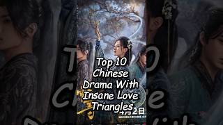 Top 10 Chinese Drama With Insane Love Triangles dramalist drama cddrama chinesedrama cdrama [upl. by Ehrman]