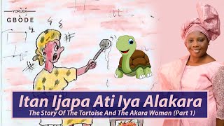 Yoruba Story  Itan Ijapa Ati Iya Alakara  The Story Of The Tortoise And The Akara Woman Part 1 [upl. by Alahcim]