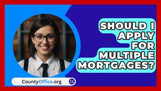 Should I Apply For Multiple Mortgages  CountyOfficeorg [upl. by Ahsiekal]