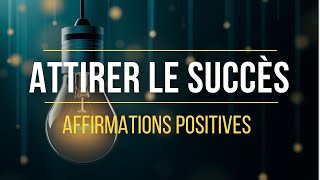 Affirmations positives pour Attirer le Succès dans sa Vie  Loi de lattraction [upl. by Sterrett]