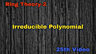 Irreducible Polynomial  Definition and Example  25th Video [upl. by Eittod920]