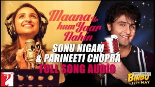 Maana Ke Hum Yaar Nahi Duet by Sonu Nigam amp Parineeti Chopra 2017 [upl. by Alica]