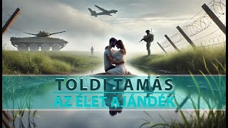 Toldi Tamás  Az élet ajándék [upl. by Farkas174]