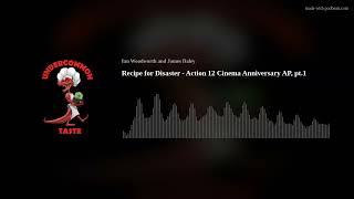 Recipe for Disaster  Action 12 Cinema Anniversary AP pt1 [upl. by Gussi]