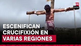 Semana Santa procesión y crucifixión en regiones del país [upl. by Jamnis]