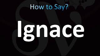 How to Pronounce Ignace CORRECTLY [upl. by Soisanahta]