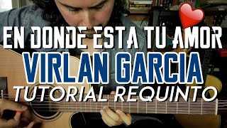 En Dónde Esta Tu Amor  Virlan Garcia  Tutorial  REQUINTO  Carlos Ulises Gomez  Guitarra [upl. by Edric]