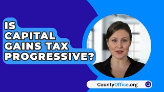 Is Capital Gains Tax Progressive  CountyOfficeorg [upl. by Gasparo887]