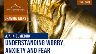 Understanding Worry Anxiety and Fear  Ajahn Sumedho  15012024 [upl. by Enninaej]