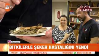 Bitkilerle şeker hastalığını yendi  atv Kahvaltı Haberleri [upl. by Loretta157]