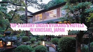 Top 5 Luxury Onsen Ryokans amp Hotels in Kinosaki Japan [upl. by Clova480]