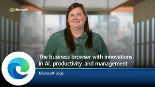 Microsoft Edge for Business  A dedicated work experience with new AI productivity and management [upl. by Nodnart]