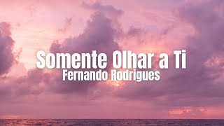 Somente Olhar a Ti Pastor Fernando Rodrigues [upl. by Mcnair589]