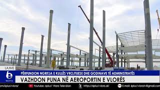 Aeroporti i Vlorës  Përfundon ngritja e kullës vrojtuese dhe godinave të administratës [upl. by Nayd]