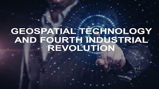 Geospatial  A Golden Thread in Fourth Industrial Revolution [upl. by Thorin]