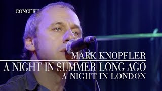 Mark Knopfler  A Night In Summer Long Ago A Night In London  Official Live Video [upl. by Dorelia726]