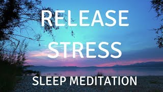 SLEEP GUIDED MEDITATION RELEASE STRESS A guided sleep meditation help you sleep and relax [upl. by Ribble46]