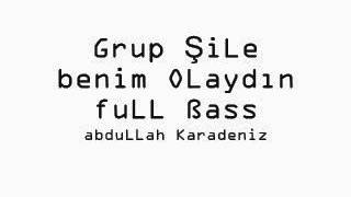 Grup ŞiLe Benim Olaydın FuLL ßass ak [upl. by Akin398]