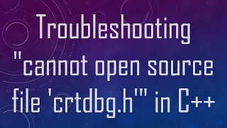 Troubleshooting quotcannot open source file crtdbghquot in C [upl. by Bently680]