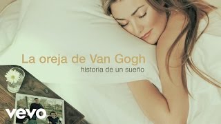 La Oreja de Van Gogh  Historia de un Sueño Audio [upl. by Airelav]