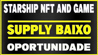 STARSHIP TOKEN NFT PLAY TO EARN  SUPPLY BAIXO E UMA ÓTIMA OPORTUNIDADE  CRIPTOMOEDA BARATA [upl. by Hagerman]