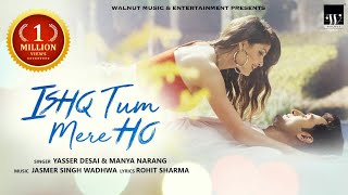 Ishq Tum Mere Ho Official Video  Yasser Desai  Manya Narang  Jasmer Singh Wadhwa  Walnut Music [upl. by Jeff]