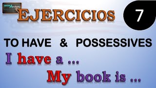 Ejercicios de Ingles  7 Adjetivos posesivos y verbo tener  TO HAVE amp POSSESSIVE ADJECTIVES [upl. by Valley]