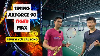 Review Lining Axforce 90 Max Tiger  Hổ Lửa khó thuần của nhà Lining [upl. by Nayb]