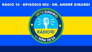 RÁDIO 10  Episódio 02  Dr André Girardi [upl. by Zetneuq459]