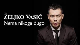 Željko Vasić  Nema nikoga dugo  Audio 2016 [upl. by Yvi573]