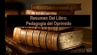 Resumen Del Libro Pedagogía del Oprimido [upl. by Tisman]