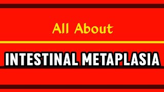 All About Intestinal Metaplasia [upl. by Burkle]