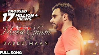 Babbu Maan  Mera Gham  Full Audio Song [upl. by Olimpia900]