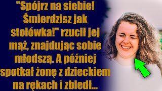 quotSpójrz na siebie Śmierdzisz jak stołówkaquot rzucił jej mąż znajdując sobie młodszą A później [upl. by Ekenna]