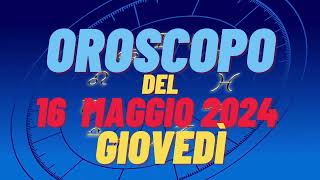 Oroscopo 16 maggio 2024 giovedì 🌟segni oroscopo di oggi 16 maggio oroscopo del giorno 16 maggio 2024 [upl. by Arica]