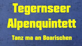 Tegernseer Alpenquintett  Tanz ma an Boarischen [upl. by Jimmie]