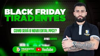 BLACK FRIDAY  TIRADENTES ONLINE  COMO SERÁ O NOVO EDITAL DA PPCE  PROF AYRES BARROS [upl. by Ardnoet]