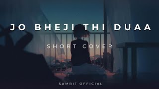 Jo bheji thi duaa  Short cover  ft  Sambit  Sambit Official jobhejithidua arijitsingh [upl. by Atteloiv267]