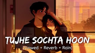 Tujhe Sochta Hoon Slowed  Reverb  Rain KK  Wormono lofi [upl. by Penelope]