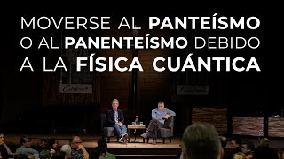 Moverse al Panteísmo o al Panenteísmo Debido a la Física Cuántica [upl. by Evangelina275]