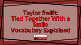 Taylor Swifts Tied Together With a Smile Vocabulary for English Learners [upl. by Bostow]