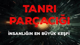 TANRI PARÇACIĞI İNSANLIĞIN EN BÜYÜK KEŞFİ Mİ [upl. by Anderea]