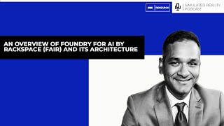 An Overview Of Foundry For AI By Rackspace FAIR And Its Architecture with Srini Koushik [upl. by Jules188]