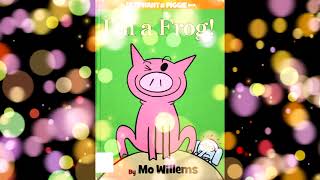 Im a Frog Read Aloud  Childrens Books for Kids  Elephant And Piggie  Homeschool Books for Kids [upl. by Tirb]