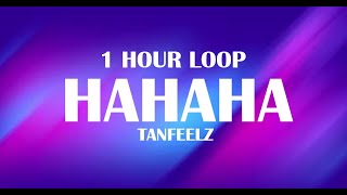 TANFEELZ  HAHAHA LYRICS  1 HOUR LOOP [upl. by Hunsinger869]