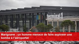 Marignane  un homme menace de faire exploser une bombe à l’aéroport [upl. by Annat]